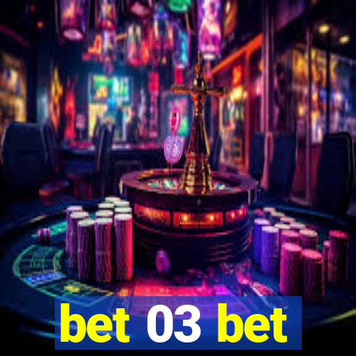 bet 03 bet